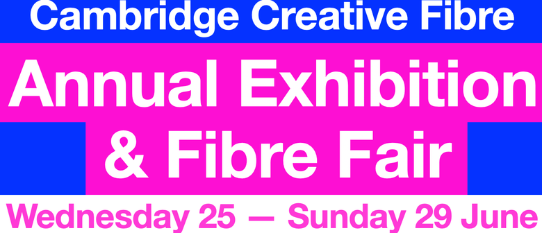 Cambridge Creative Fibre Annual Exhibition And Fibre Fair