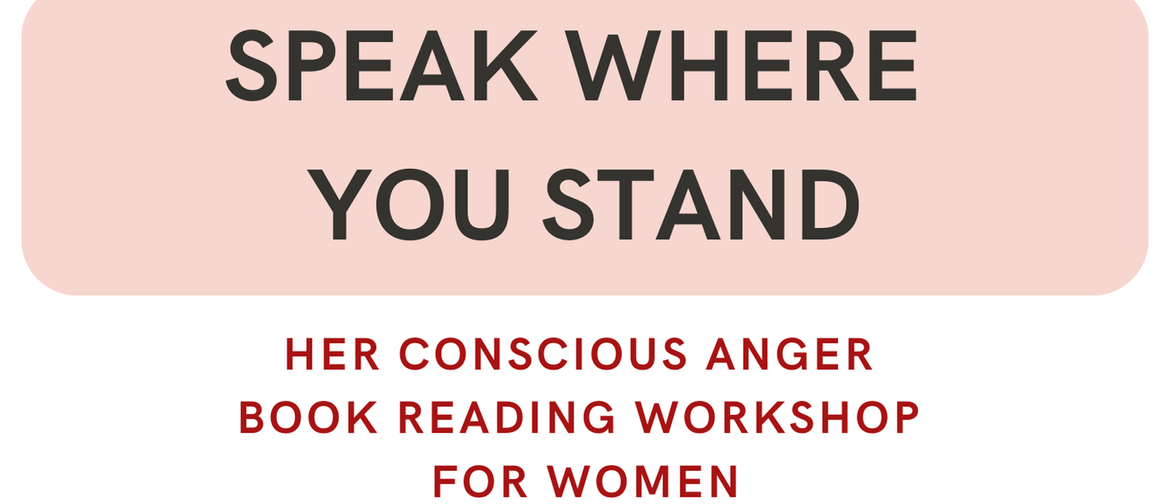 Speak Where You Stand: Her Conscious Anger Reading/Workshop