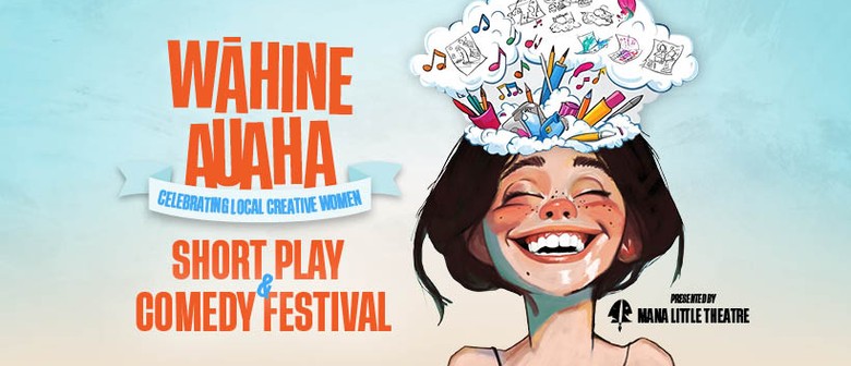 Wahine Auaha: Short Play and Comedy Festival