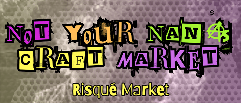 Not Your Nana's Craft Market - R18 Art and Craft Market