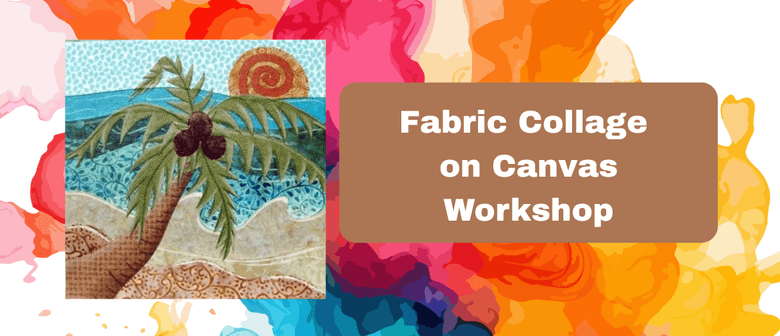Fabric Collage on Canvas Workshop