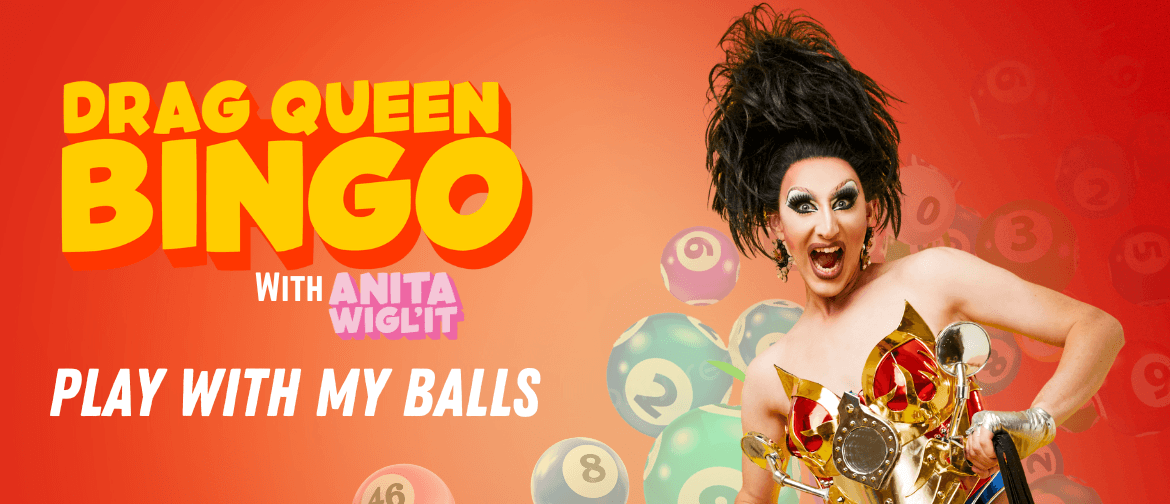 Drag Queen B-I-N-G-O - with Anita Wigl'it
