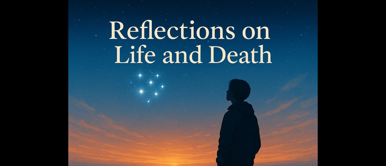 Reflections on Life and Death - A Pause During Matariki Long Weekend