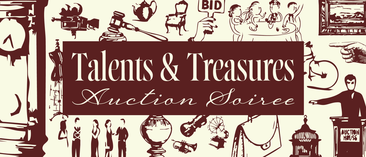 Talents & Treasures Auction Soirèe Talents & Treasures Soiree promotional image featuring the name of the event and sketches of things you might see at a formal auction such as vintage items, an auctioneer, attendees in formal attire.