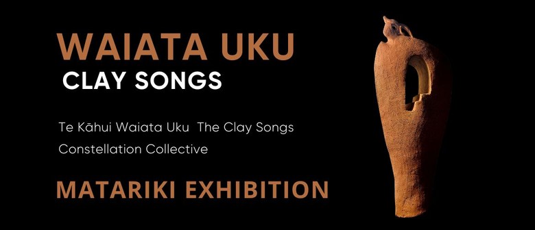 Waiata Uku - Clay Songs Matariki Exhibition