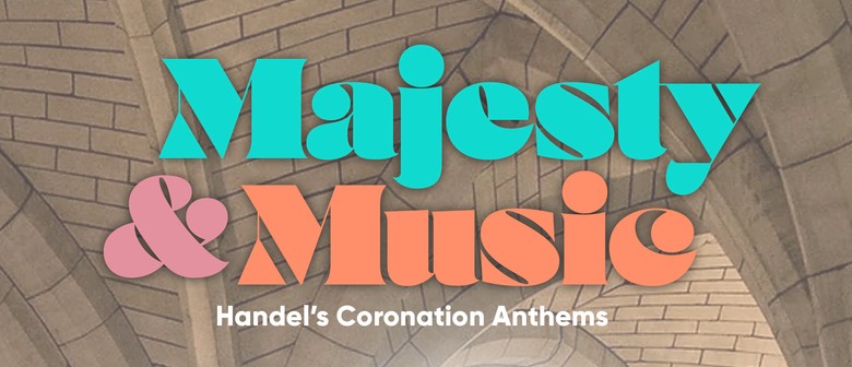 Majesty and Music: Handel's Coronation Anthems