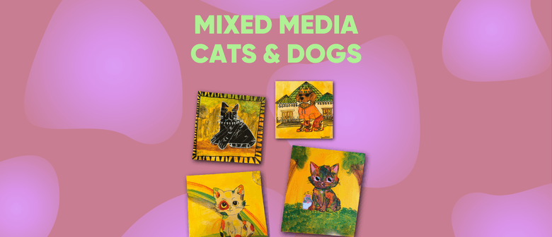 Mixed Media Cats and Dogs