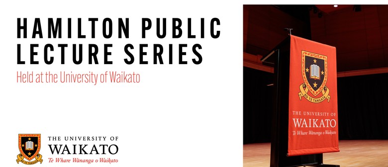 University of Waikato Hamilton Public Lecture