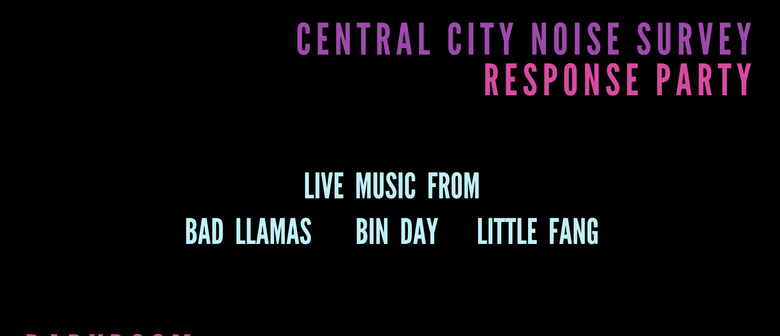 Central Noise Survey Party with Bin Day, Bad Llamas, and Little Fang