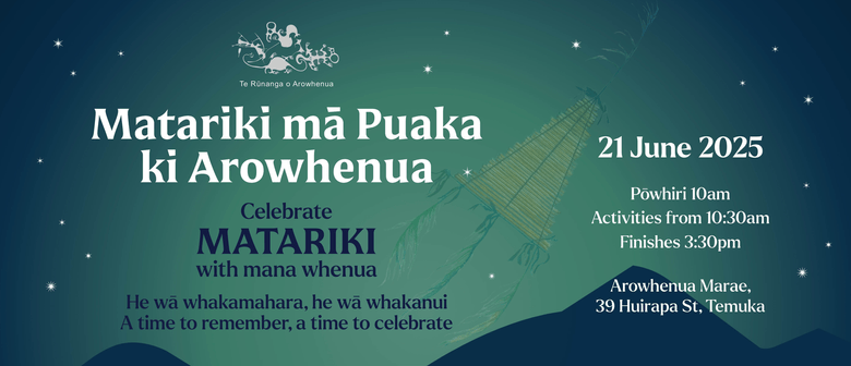 Matariki mā Puaka ki Arowhenua - Celebrate Matariki with mana whenua