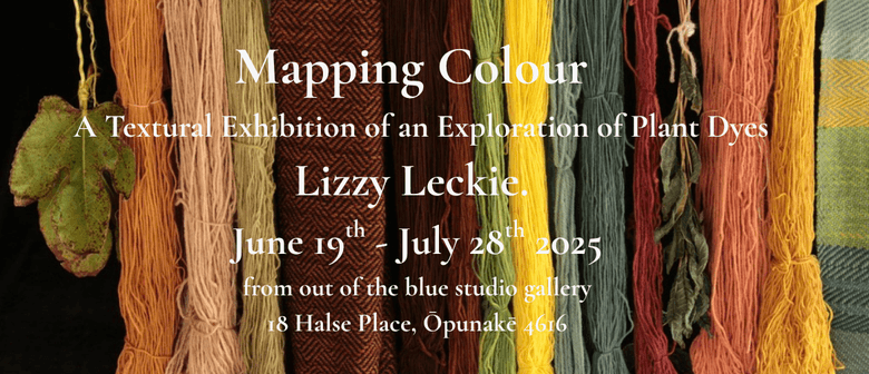 Mapping Colour - An Exploration of Plant Dyes. Lizzy Leckie