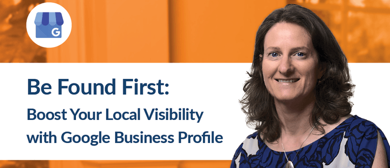 Be Found First: Boost Local Visibility with Google Business Profile