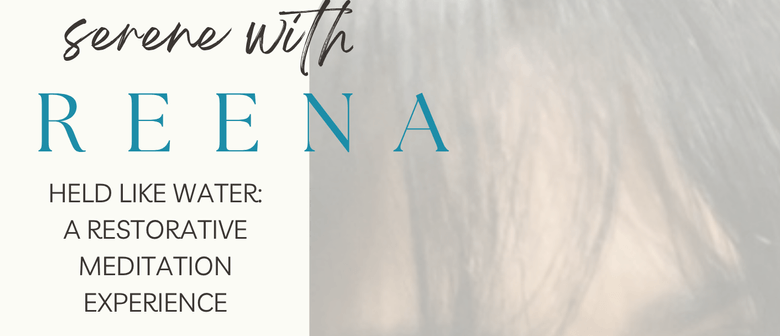 Held Like Water : A Restorative Meditation Experience