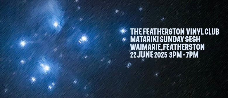The Featherston Vinyl Club Matariki Sunday Sesh