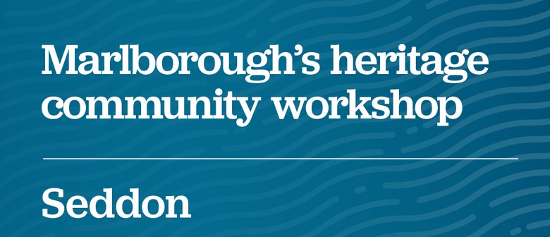 Heritage Strategy Community Workshop - Seddon