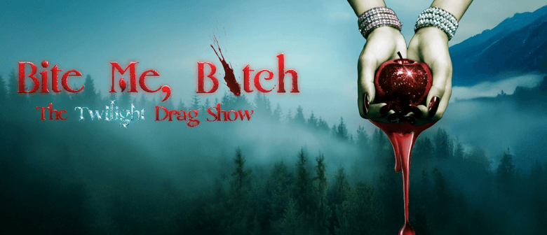 Bite Me, B*tch! A Twilight Drag Show