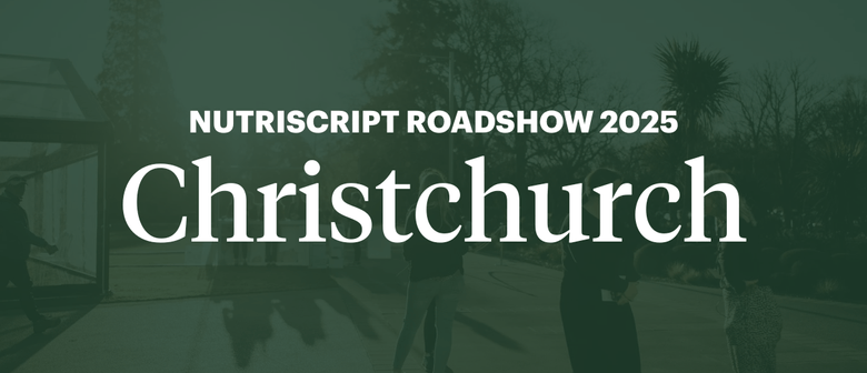 Nutriscript Roadshow 2025: Christchurch