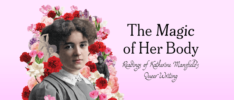 The Magic of Her Body: Readings of Katherine Mansfield's Queer Writing
