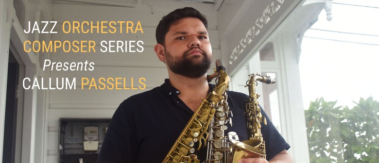Jazz Orchestra Composer Series Presents: Callum Passells