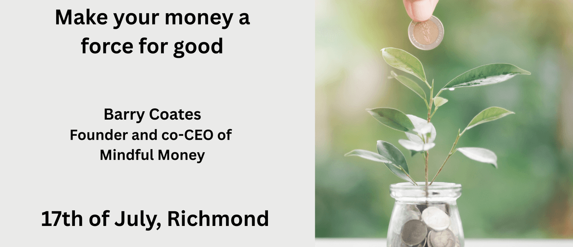 Make Your Money a Force for Good - Barry Coates - Mindful Money