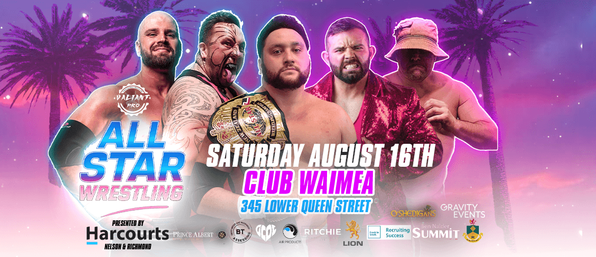 Harcourts Nelson & Richmond present: Valiant Pro: All Star Wrestling Harcourts Nelson & Richmond present: Valiant Pro: All Star Wrestling