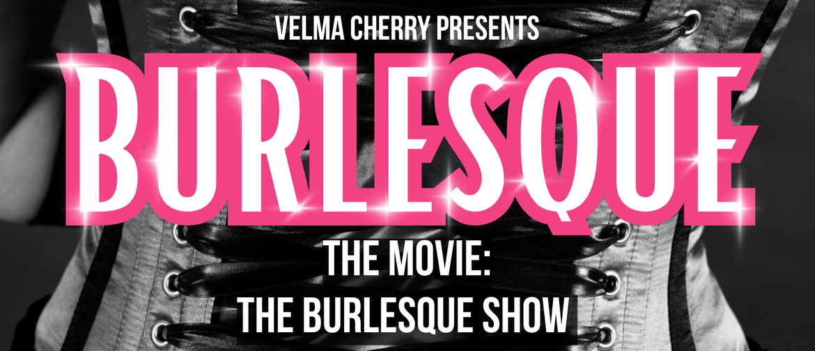 The background image is a black and white close-up of the details on the back of a laced-up corset. The text, in white with a bright pink outline, reads Velma Cherry presents Burlesque The Movie: The Burlesque Show. 