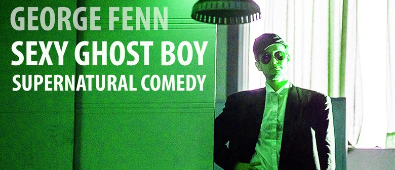 George Fenn presents; Sexy Ghost Boy