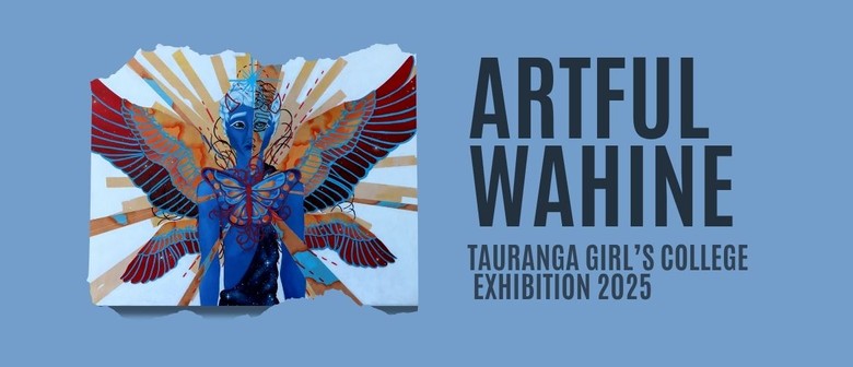 Artful Wahine Tauranga Girl's College Exhibition 2025