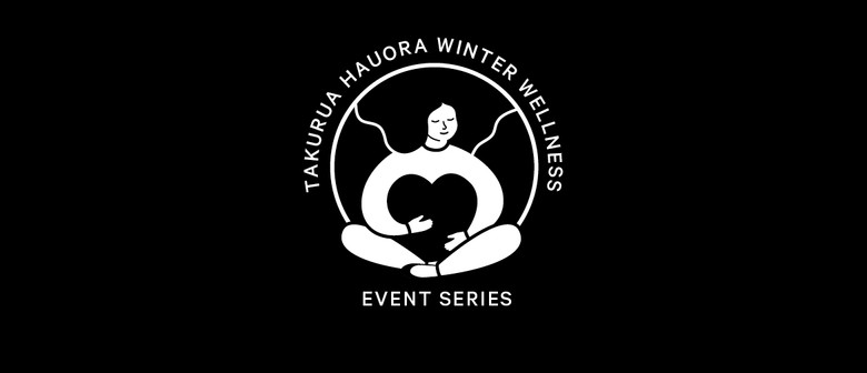 Takurua Hauora: Winter Wellness series