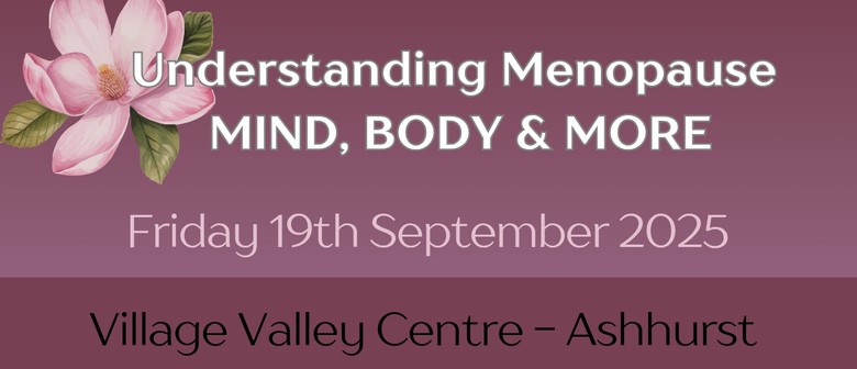 Understanding Menopause -  Mind, Body & More