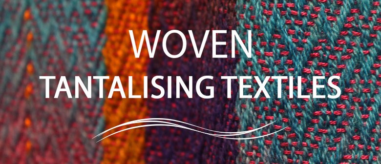 Woven: Tantalising Textiles