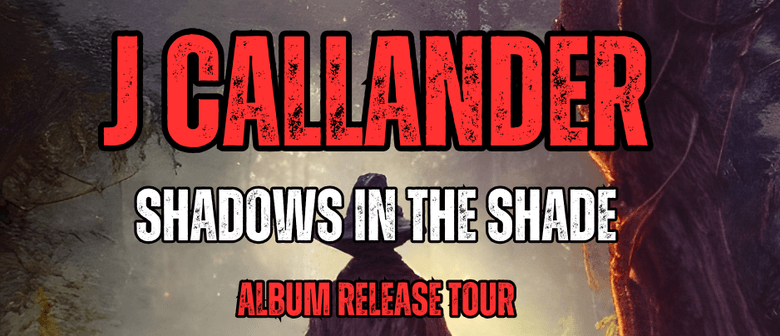 J Callander - Shadows in the Shade Tour