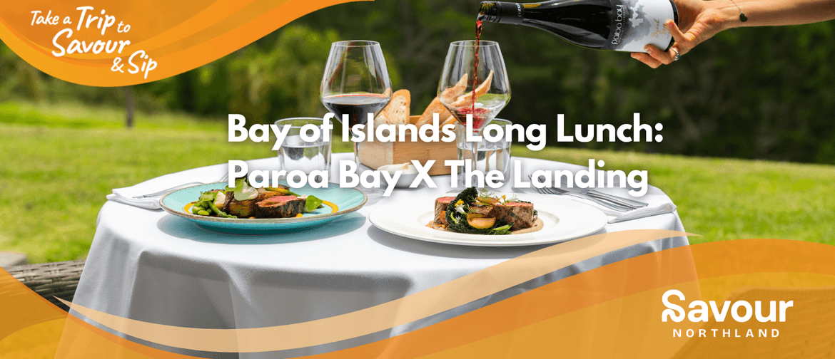 Bay of Islands Long Lunch: Paroa Bay X The Landing Russell