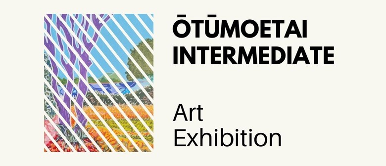 Ōtūmoetai Intermediate – Year 7 & 8 Art Exhibition
