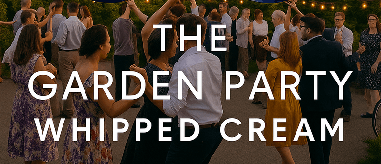 Whipped Cream presents The Garden Party