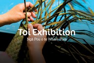 Toi Exhibition - Ngā Pou o te Whare Pora