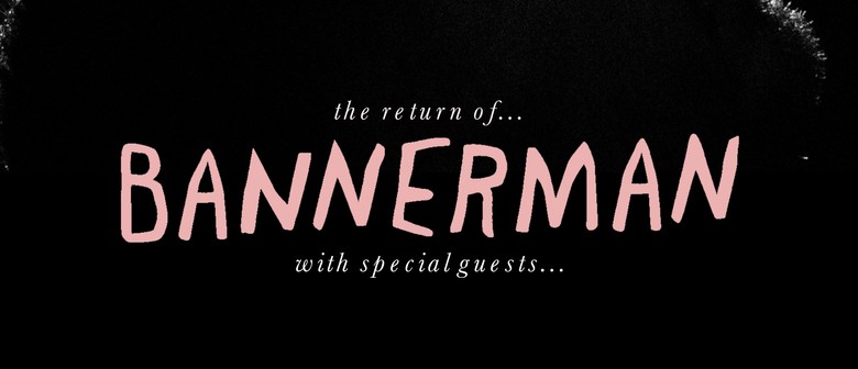 Bannerman with special guests Kitty Day and The 5 O'clock Shadows