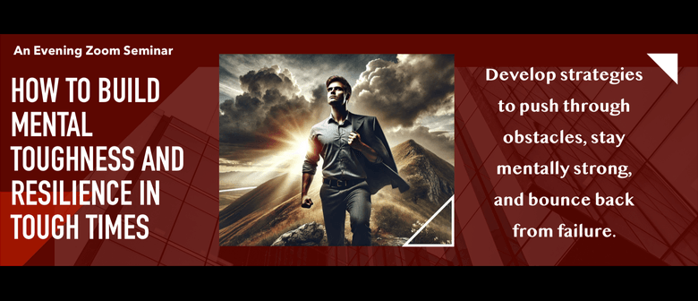 How to Build Mental Toughness and Resilience in Tough Times