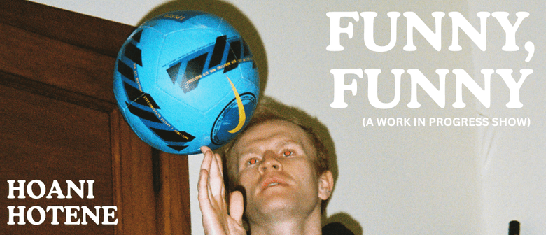 Hoani Hotene : Funny Funny W.I.P.