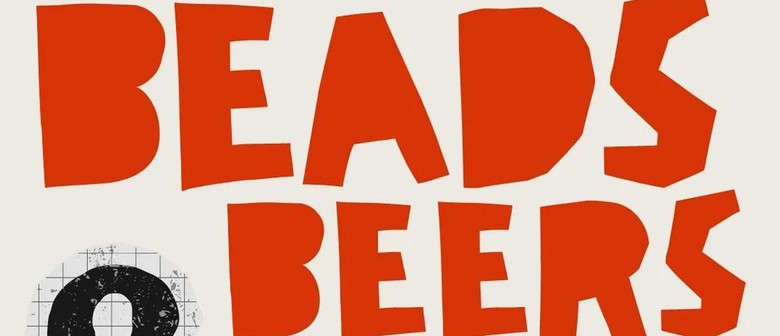 Beads & Beers - A Boozy Beading Workshop (Ages 18+)