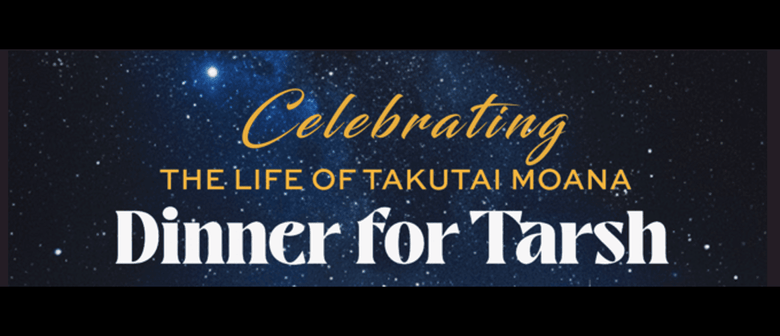 The Life of Takutai Moana - Dinner for Tarsh