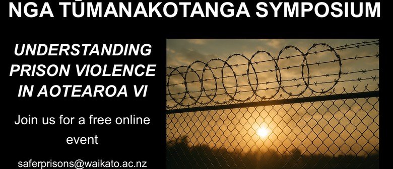 Understanding Prison Violence in Aotearoa VI Online Symposium