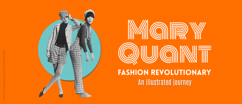Mary Quant - Fashion Revolutionary. An Illustrated Journey.