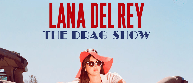 Lana Del Rey: The Drag Show