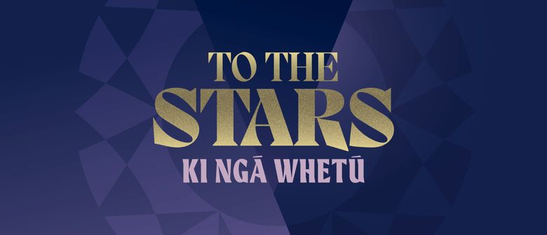 To The Stars / Ki Ngā Whetū