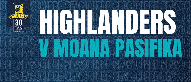 Highlander v Moana Pasifika - Pre-Season Clash
