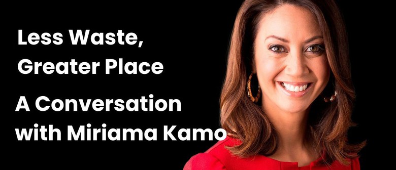 Miriama Kamo: Less Waste, Greater Place