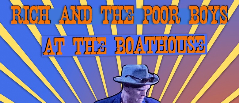 Rich and The Poor Boys at The Boathouse