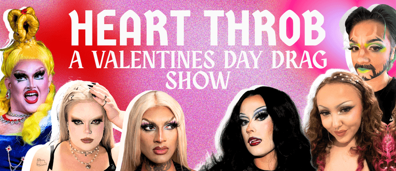 Heart Throb : A Valentines Day Drag Show