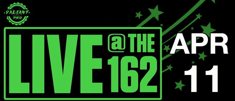 Valiant Pro: Live At The 162